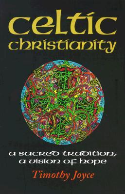 Celtic Christianity: A Sacred Tradition, a Vision of Hope