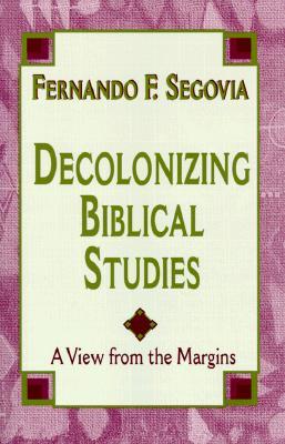 Decolonizing Biblical Studies: A View from the Margins