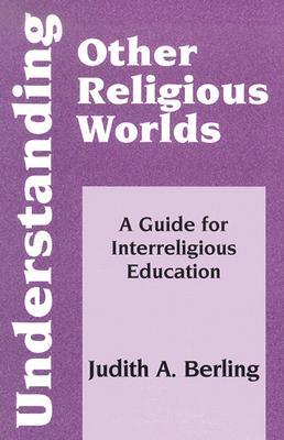 Understanding Other Religious Worlds: A Guide for Interreligious Education