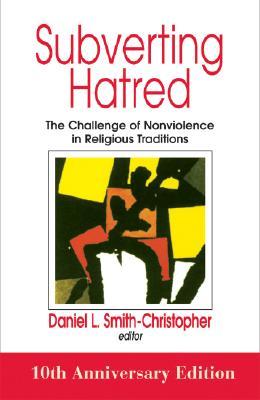 Subverting Hatred: The Challenge of Nonviolence in Religious Traditions