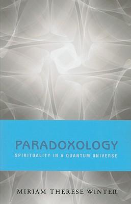 Paradoxology: Spirituality in a Quantum Universe