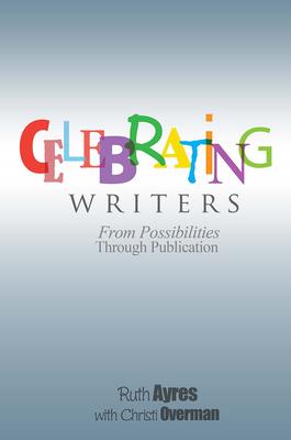 Celebrating Writers: From Possibilities to Publication