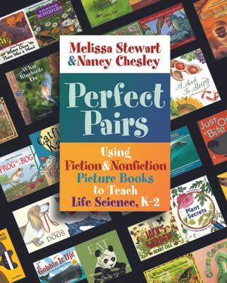 Perfect Pairs, K-2: Using Fiction & Nonfiction Picture Books to Teach Life Science, K-2