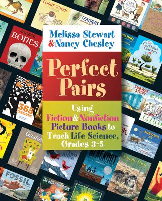 Perfect Pairs, 3-5: Using Fiction & Nonfiction Picture Books to Teach Life Science, Grades 3-5