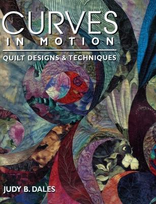 Curves in Motion. Quilt Designs & Techniques