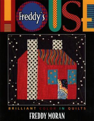 Freddy's House: Brilliant Color in Quilts