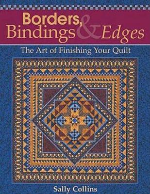 Borders, Bindings & Edges: The Art of Finishing Your Quilt