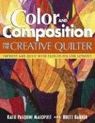 Color and Composition for the Creative Q: Improve Any Quilt with Easy-To-Follow Lessons