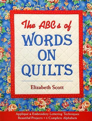 The ABCs of Words on Quilts: Applique & Embroidery Lettering Techniques Beautiful Projects 6 Complete Alphabets