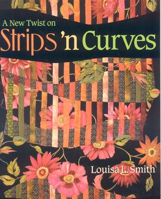 A New Twist on Strips 'n Curves- Print on Demand Edition [With Patterns]