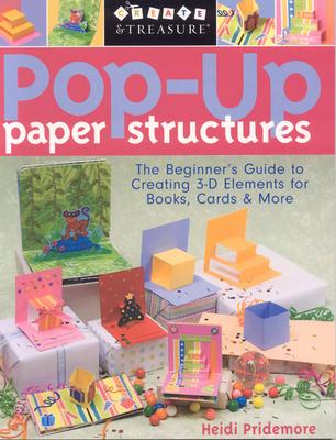 Pop-Up Paper Structures-Print-on-Demand-Edition: The Beginner's Guide to Creating 3-D Elements for Books, Cards & More