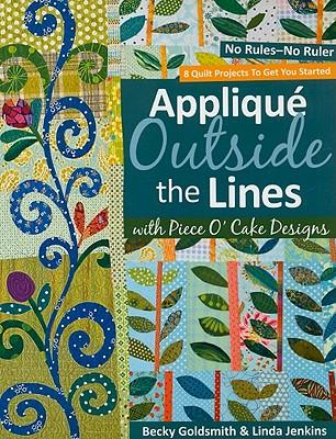 Applique Outside the Lines with Piece O'Cake Designs: No Rules-No Ruler [With Pattern] [With Pattern]