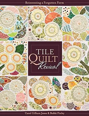 Tile Quilt Revival: Reinventing a Forgotten Form [With Pattern(s)]- Print-On-Demand Edition [With Pattern(s)]