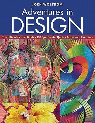 Adventures in Design: The Ultimate Visual Guide, 153 Spectacular Quilts, Activities & Exercises