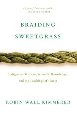 Braiding Sweetgrass: Indigenous Wisdom, Scientific Knowledge and the Teachings of Plants Subscription