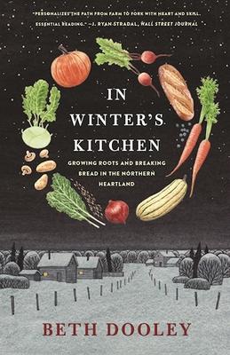 In Winter's Kitchen: Growing Roots and Breaking Bread in the Northern Heartland