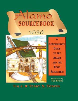 Alamo Sourcebook 1836: A Comprehensive Guide to the Alamo and the Texas Revolution