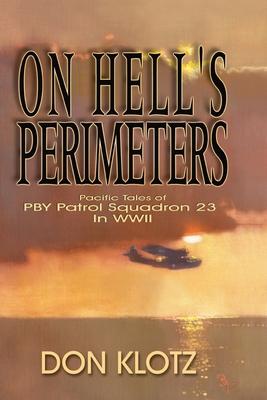 On Hell's Perimeters: Pacific Tales of PBY Patrol Squadron 23 in World War Two