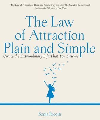 The Law of Attraction, Plain and Simple: Create the Extraordinary Life That You Deserve