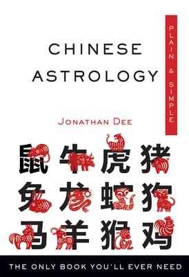 Chinese Astrology Plain & Simple: The Only Book You'll Ever Need