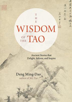 The Wisdom of the Tao: Ancient Stories That Delight, Inform, and Inspire