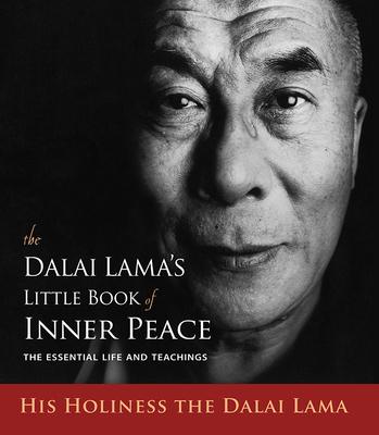 The Dalai Lama's Little Book of Inner Peace: The Essential Life and Teachings