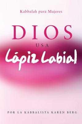 Dios Usa Lapiz Labial: Kabbalah para Mujeres = God Wears Lipstick