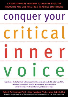 Conquer Your Critical Inner Voice: A Revolutionary Program to Counter Negative Thoughts and Live Free from Imagined Limitations