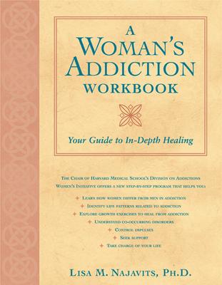 A Woman's Addiction Workbook: Your Guide to In-Depth Recovery