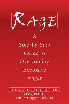 Rage: A Step-By-Step Guide to Overcoming Explosive Anger