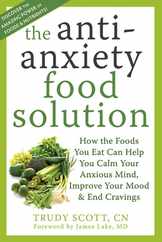 The Antianxiety Food Solution: How the Foods You Eat Can Help You Calm Your Anxious Mind, Improve Your Mood, and End Cravings Subscription
