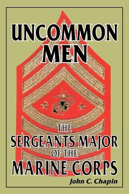 Uncommon Men: The Sergeants Major of the Marine Corps