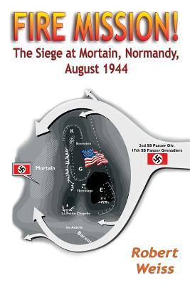 Fire Mission!: The Siege at Mortain, Normandy, August 1944