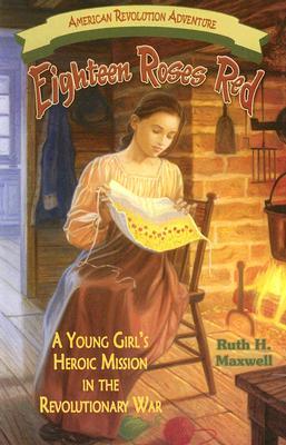 Eighteen Roses Red: A Young Girl's Heroic Mission in the Revolutionary War