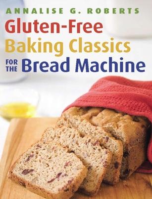 Gluten-Free Baking Classics for the Bread Machine