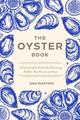 The Oyster Book: A Chronicle of the World's Most Fascinating Shellfish--Past, Present, and Future