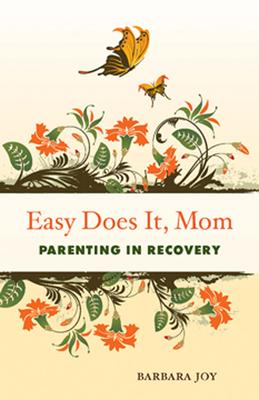 Easy Does It, Mom: Parenting in Recovery