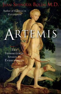 Artemis: The Indomitable Spirit in Everywoman (for Readers of Crones Don't Whine or the Twelve Faces of the Goddess)