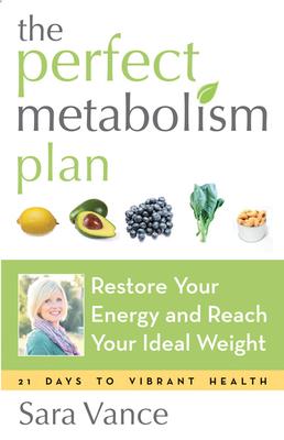 The Perfect Metabolism Plan: Restore Your Energy and Reach Your Ideal Weight (for Readers of How Not to Diet and Wired to Eat)