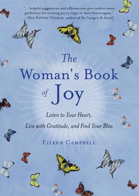 The Woman's Book of Joy: Listen to Your Heart, Live with Gratitude, and Find Your Bliss (Daily Meditation Book, for Fans of Attitudes of Gratit