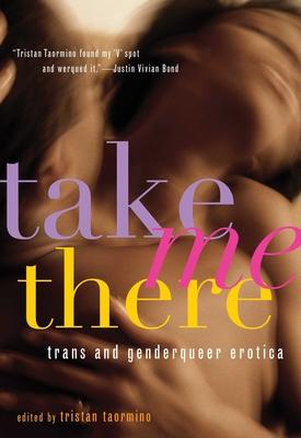 Take Me There: Trans and Genderqueer Erotica