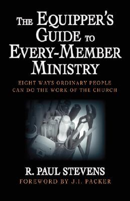 The Equipper's Guide to Every-Member Ministry: Eight Ways Ordinary People Can Do the Work of the Church