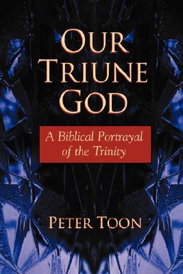 Our Triune God: A Biblical Portrayal of the Trinity