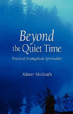 Beyond the Quiet Time: Practical Evangelical Spirituality