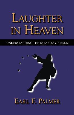 Laughter in Heaven: Understanding the Parables of Jesus