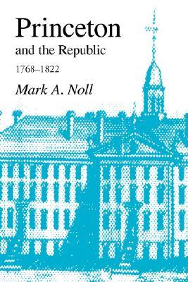 Princeton and the Republic, 1768-1822: The Search for a Christian Enlightenment in the Era of Samuel Stanhope Smith