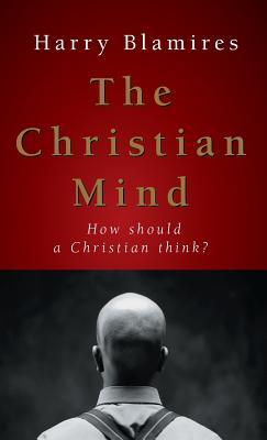 The Christian Mind: How Should a Christian Think?