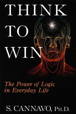 Think to Win: The Power of Logic in Everyday Life