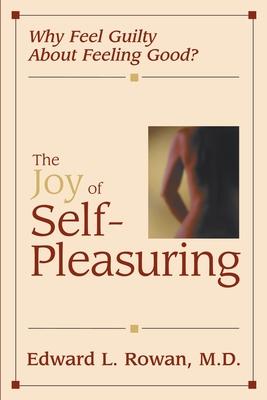 The Joy of Self-Pleasuring: Why Feel Guilty About Feeling Good?