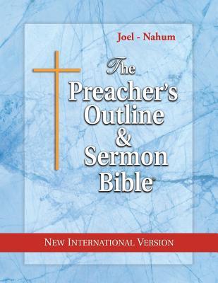 The Preacher's Outline & Sermon Bible: Joel - Nahum: New International Version